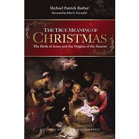Michael Barber: The True Meaning of Christmas: Birth Jesus and the Origins Season