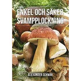 Alexander Schwab: Säker svampplockning de vanligaste svamparna