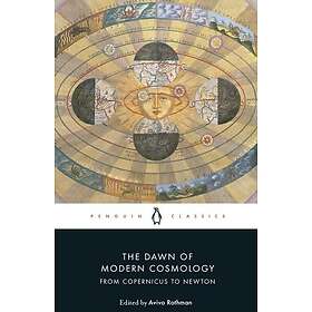 Nicolaus Copernicus, Galileo Galilei, Johannes Kepler, Ren Descartes, Isaac Newton, Aviva Rothman: The Dawn of Modern Cosmology