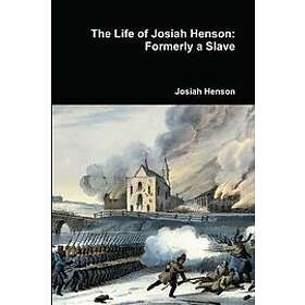 Josiah Henson: The Life of Josiah Henson: Formerly a Slave