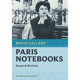 Mavis Gallant: Paris Notebooks: Essays & Reviews