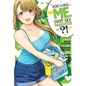 Kota Nozomi: You Like Me, Not My Daughter?! (Manga) Vol. 3