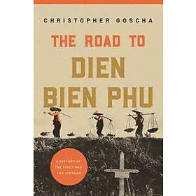 Christopher Goscha: The Road to Dien Bien Phu