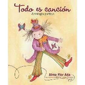 Alma Flor Ada: Todo Es Cancion: Antologia Poetica - Hitta Bästa Pris På ...