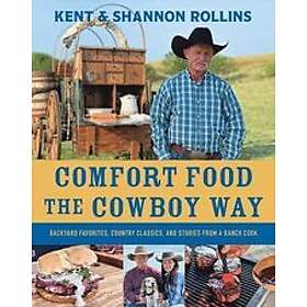 Kent Rollins, Shannon Rollins: Comfort Food the Cowboy Way: Backyard ...