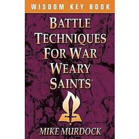 Mike Murdoch: Battle Techniques for War Weary Saints