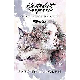 Sara Dalengren: Kastad åt vargarna