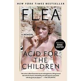 Flea: Acid for the Children: A Memoir