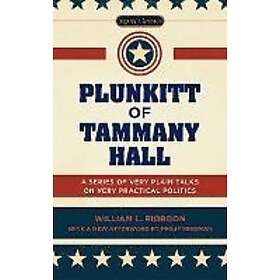 William L Riordan: Plunkitt of Tammany Hall