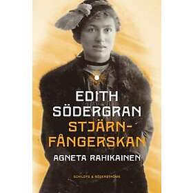 Agneta Rahikainen: Edith Södergran. Stjärnfångerskan