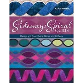 Spiral Sideways Quilts: Design and Sew Chains, Ropes and Ribbons