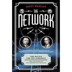 The Network: The Battle for the Airwaves and the Birth of the Communications Age