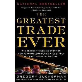The Greatest Trade Ever: The Behind-The-Scenes Story of How John Paulson Defied Wall Street and Made Financial History