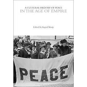 A Cultural History of Peace in the Age of Empire