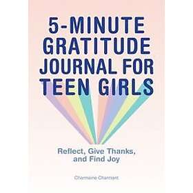 5-Minute Gratitude Journal for Teen Girls: Reflect, Give Thanks, and Find Joy