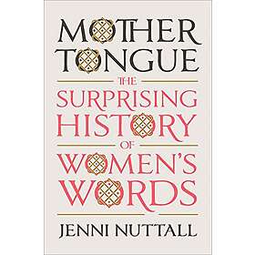 Mother Tongue: The Surprising History of Women's Words