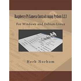 Raspberry Pi Camera Controls Using Python 3,2.3: For Windows and Debian-Linux