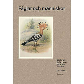 Fåglar och människor : Essäer om fåglar i natur, konst och litteratur