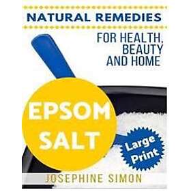 Epsom Salt ***Large Print Edition***: Natural Remedies for Health, Beauty and Home