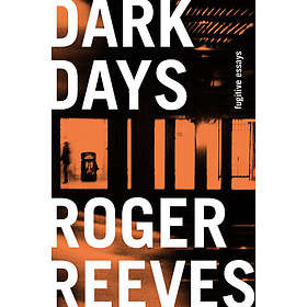 Dark Days: Fugitive Essays