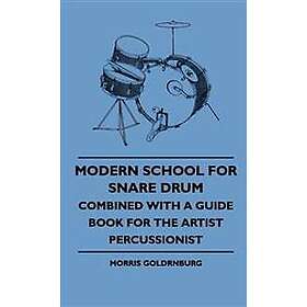 Modern School For Snare Drum Combined With A Guide Book For The Artist ...