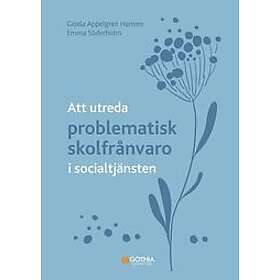 Att utreda problematisk skolfrånvaro i socialtjänsten Svenska Häftad
