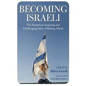 Akiva Gersh: Becoming Israeli: The Hysterical, Inspiring and Challenging Sides of Making Aliyah