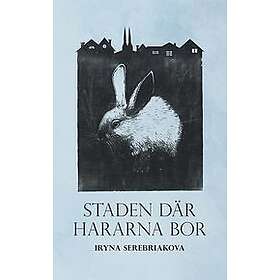 Iryna Serebriakova: Staden där hararna bor