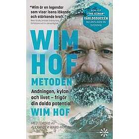 Wim Hof: Wim Hof-metoden andningen, kylan och livet frigör din dolda potential