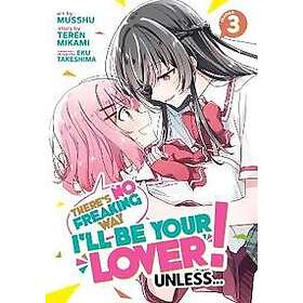 There's No Freaking Way I'll be Your Lover! Unless... (Manga) Vol. 3