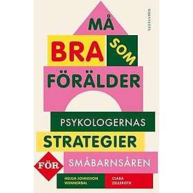 Må bra som förälder : Psykologernas strategier för småbarnsåren