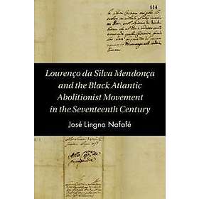 Lourenço da Silva Mendonça and the Black Atlantic Abolitionist Movement in the Seventeenth Century