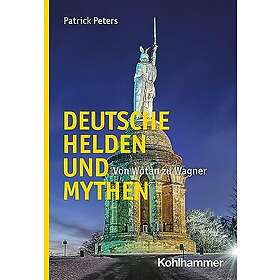 Deutsche Helden Und Mythen: Von Wotan Zu Wagner