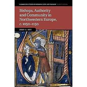 Bishops, Authority and Community in Northwestern Europe, c.1050–1150