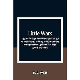 Little Wars; a game for boys from twelve years of age to one hundred and fifty a