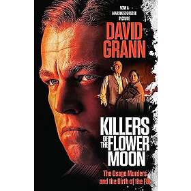 Killers of the Flower Moon (Movie Tie-In Edition): The Osage Murders and the Bir