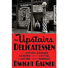 The Upstairs Delicatessen: On Eating, Reading, Reading about Eating, and Eating 