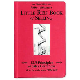 Jeffrey Gitomer's Little Red Book of Selling: 12,5 Principles of Sales Greatness, How to Make Sales Forever