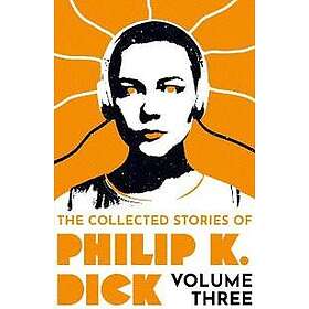 Collected Stories of Philip K. Dick Volume 3