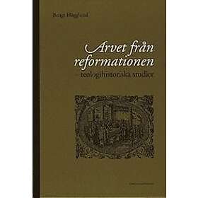 Bengt Hägglund: Arvet från reformationen teologishistoriska studier