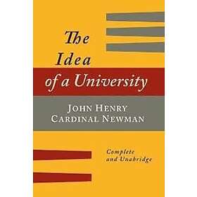 John Henry Newman: The Idea of a University Defined and Illustrated