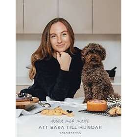 Sarah Nyman: Att baka till hundar En bok fylld med bakglädje för