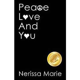 Peace, Love and You (A Spiritual Inspirational Self-Help Book about Self-Love, Spirituality, Self-Esteem and Meditation Self Help books and 