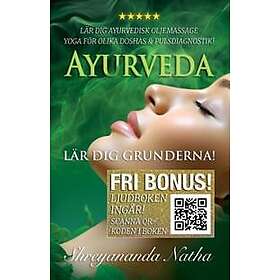 Ayurveda – lär dig grunderna : lär dig oljemassage i hemmet, yoga för olika doshor och pulsdiagnostik (ljudboken ingår!)