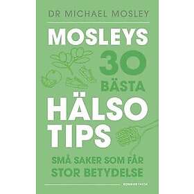 Mosleys 30 bästa hälsotips : Små saker som får stor betydelse