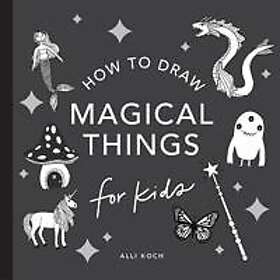 Magical Things: How to Draw Books for Kids, with Unicorns, Dragons, Mermaids, And More