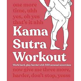 Kama Sutra Workout New Edition Work Hard, Play Harder with 300 Sensual Sexercise