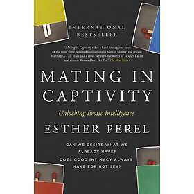 Mating in Captivity How to keep desire and passion alive in long-term relationsh
