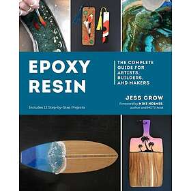 Epoxy Resin The Complete Guide for Artists, Builders, and Makers
