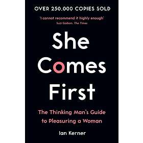 She Comes First The Thinking Man's Guide to Pleasuring a Woman